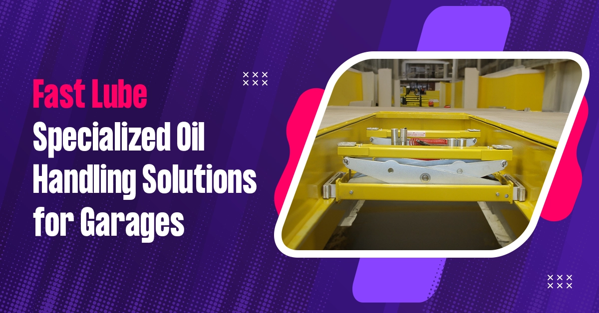 Fast Lube Specialized Oil Handling Solutions for Garages in 2024