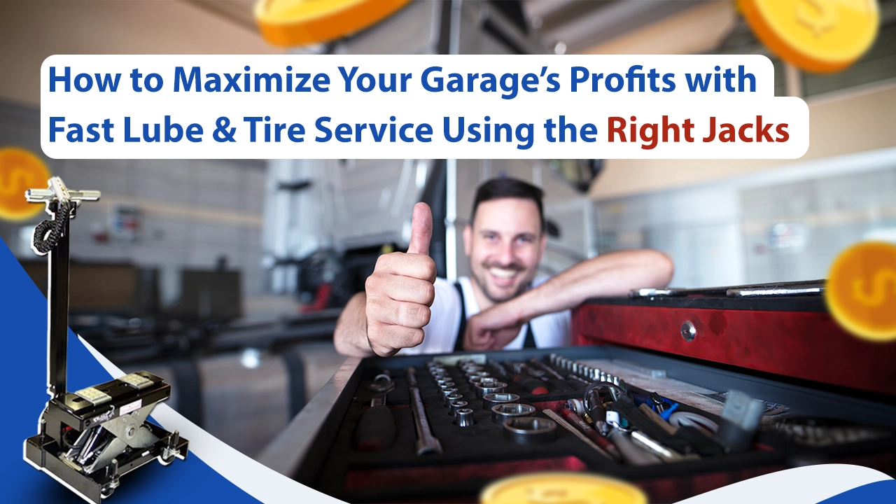 How to Maximize Your Garage’s Profits with Fast Lube & Tire Service Using the Right Jacks