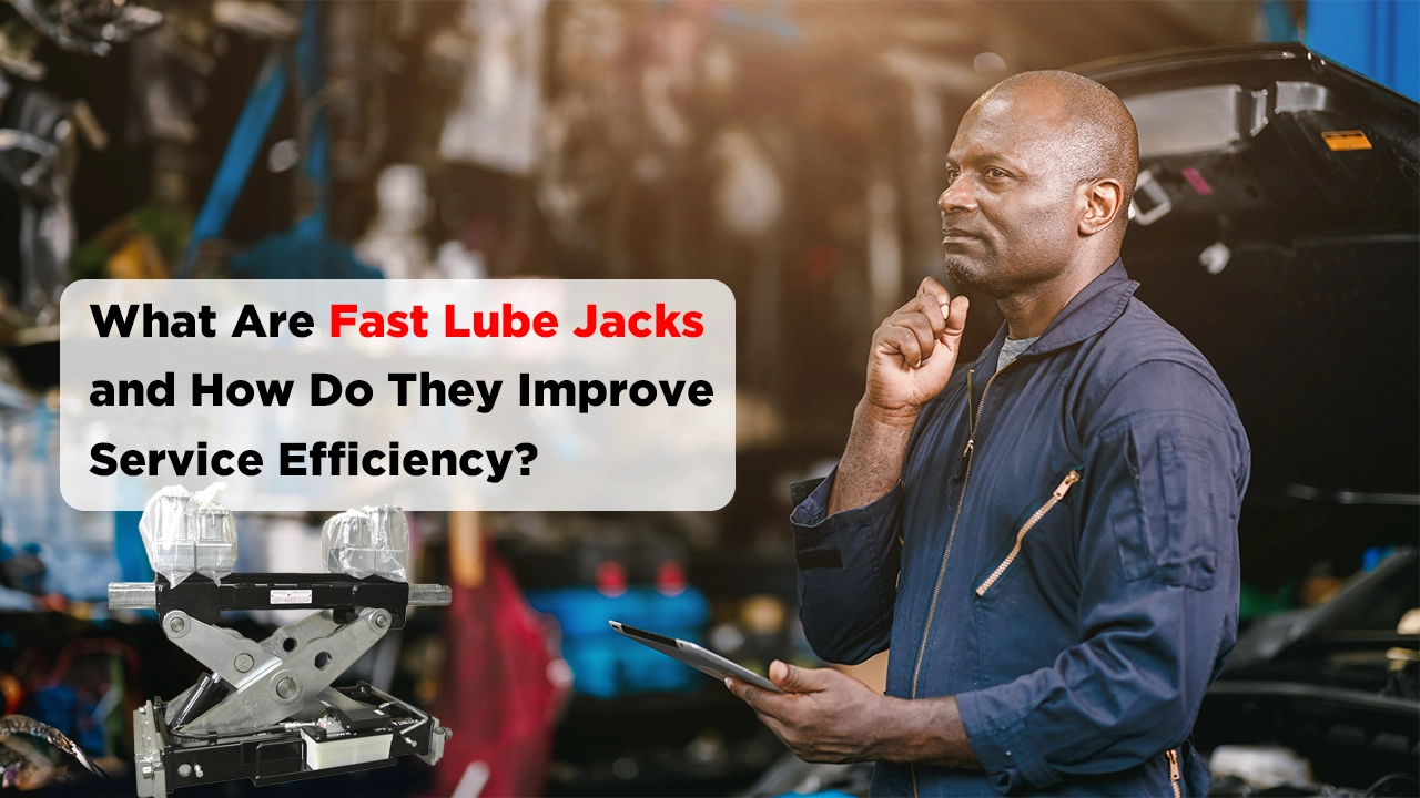 What Are Fast Lube Jacks and How Do They Improve Service Efficiency