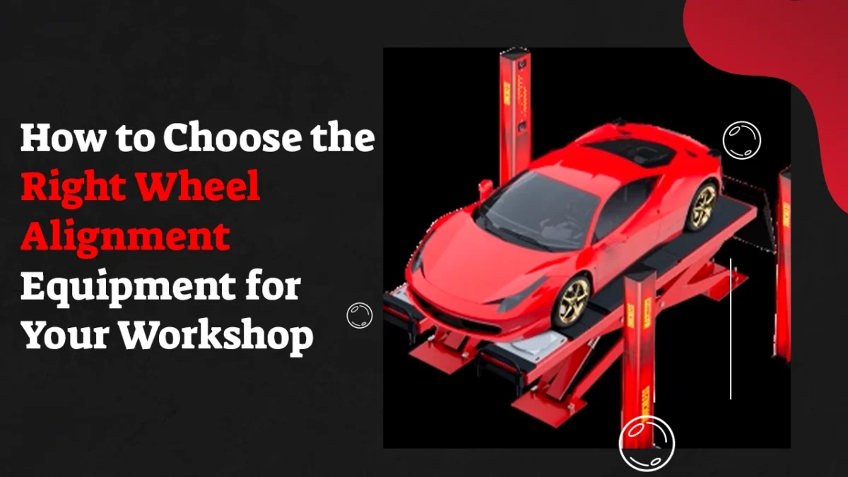 How to Choose the Right Wheel Alignment Equipment for Your Workshop