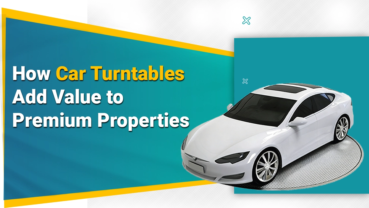 How Car Turntables Add Value to Premium Properties