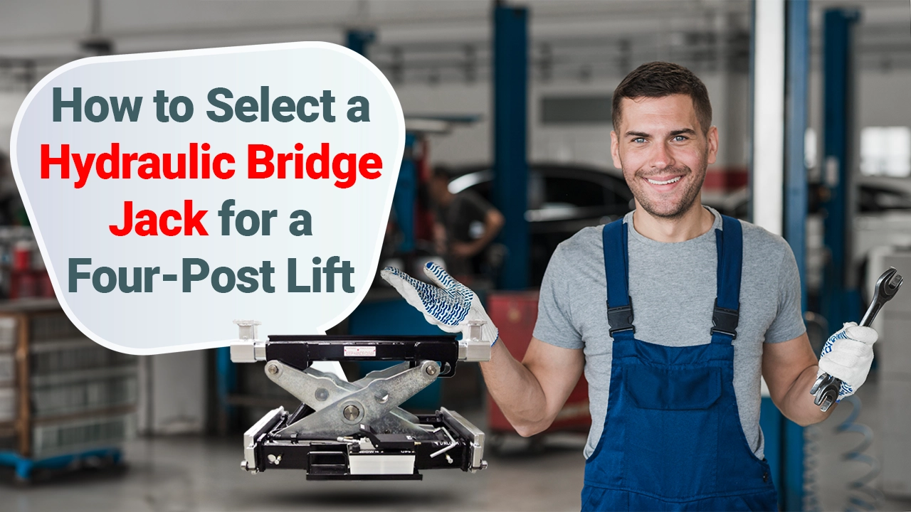 How to Select a Hydraulic Bridge Jack for a Four-Post Lift