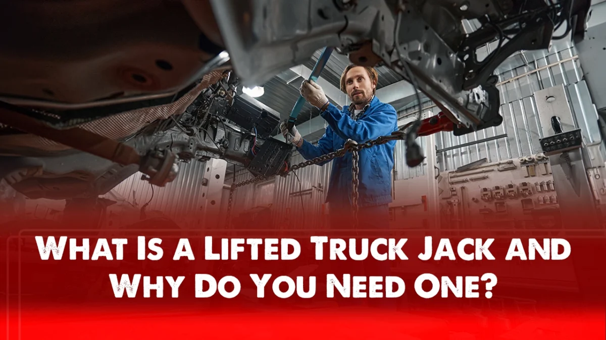 What Is a Lifted Truck Jack and Why Do You Need One