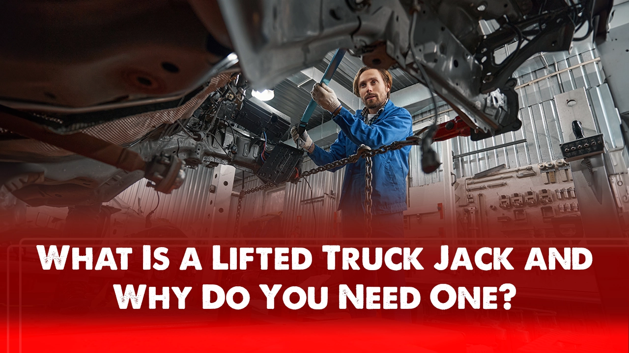 What Is a Lifted Truck Jack and Why Do You Need One