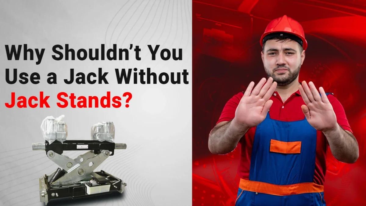 Why Shouldn’t You Use a Jack Without Jack Stands